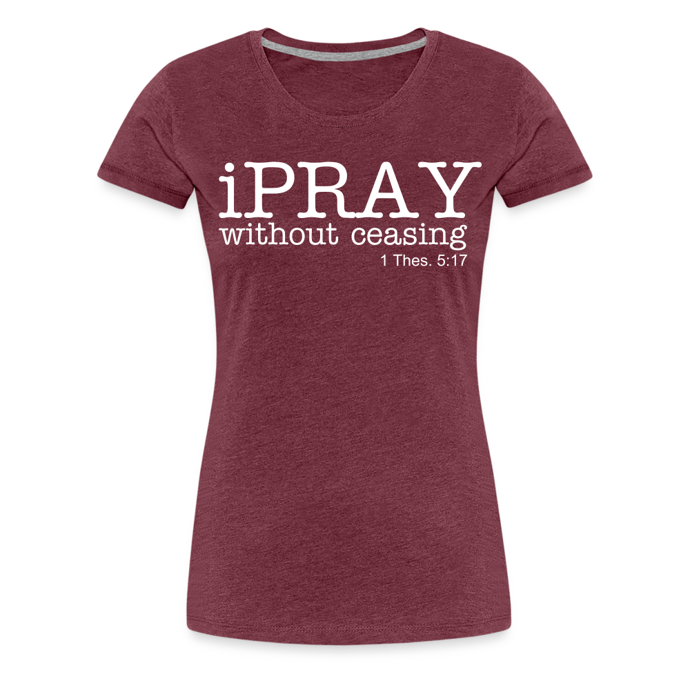 iPray Women’s Premium T-Shirt - heather burgundy