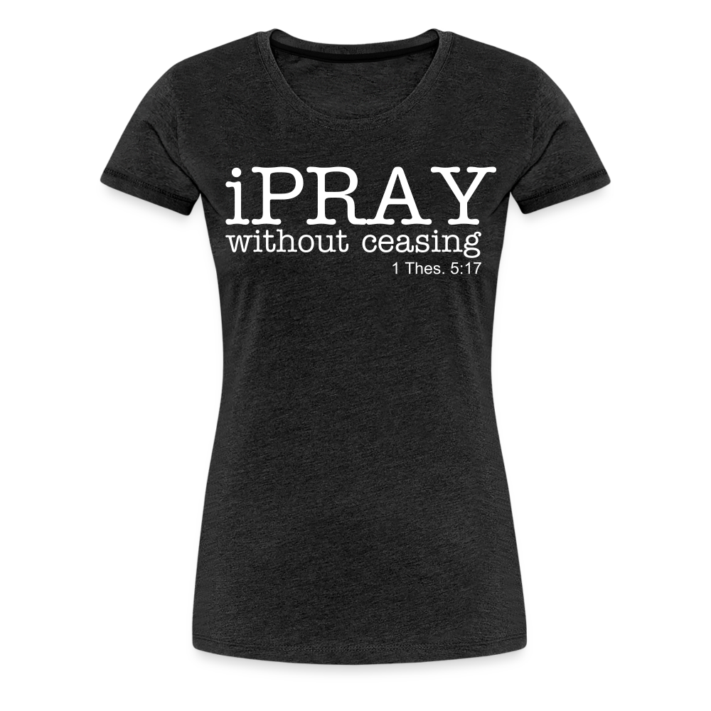 iPray Women’s Premium T-Shirt - charcoal grey