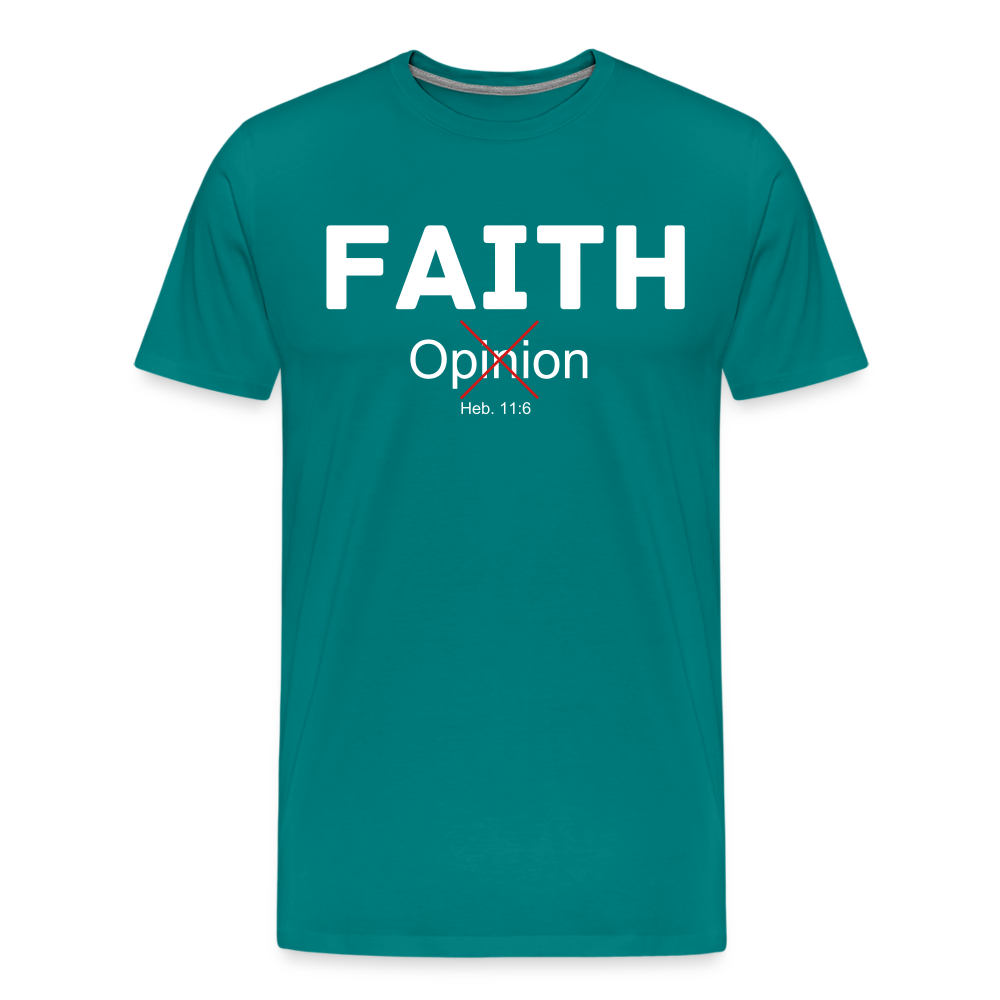 Faith Not Opinion Men's Premium T-Shirt - teal