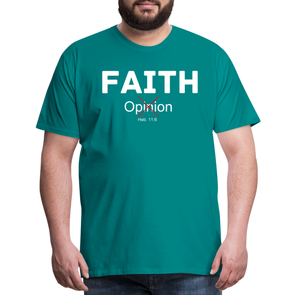 Faith Not Opinion Men's Premium T-Shirt - teal