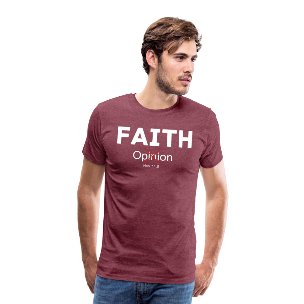 Faith Not Opinion Men's Premium T-Shirt - heather burgundy