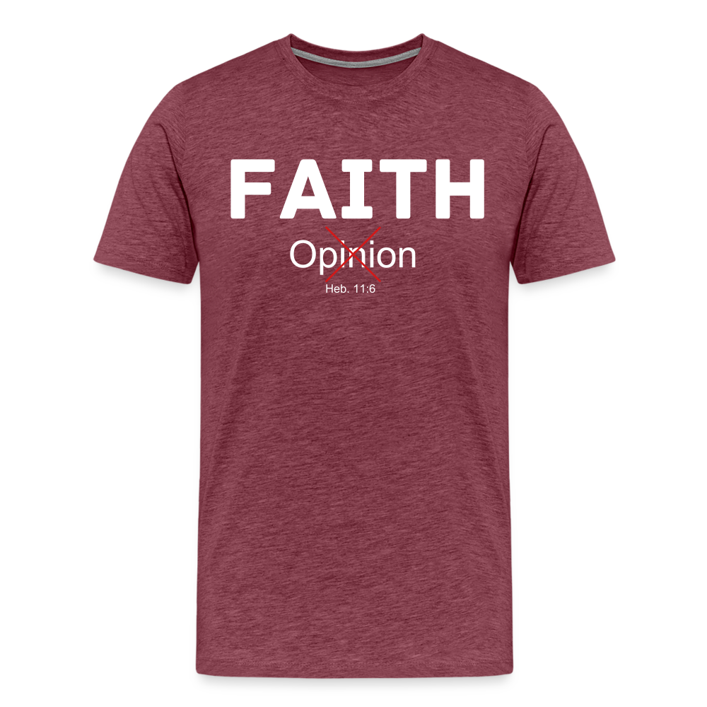 Faith Not Opinion Men's Premium T-Shirt - heather burgundy