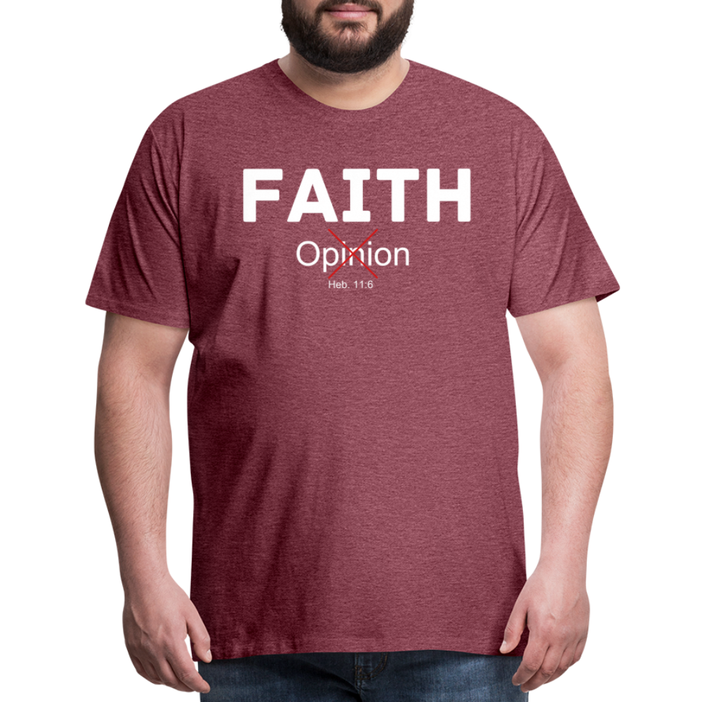 Faith Not Opinion Men's Premium T-Shirt - heather burgundy