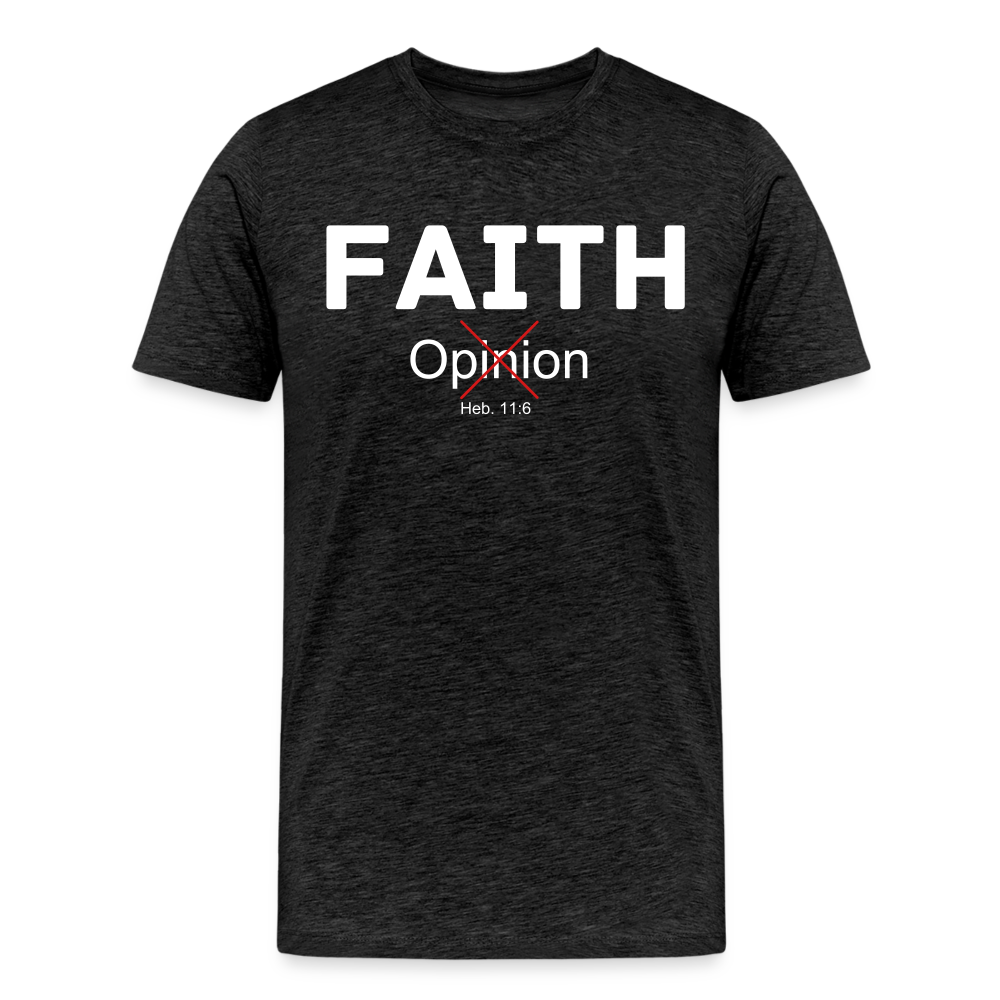 Faith Not Opinion Men's Premium T-Shirt - charcoal grey