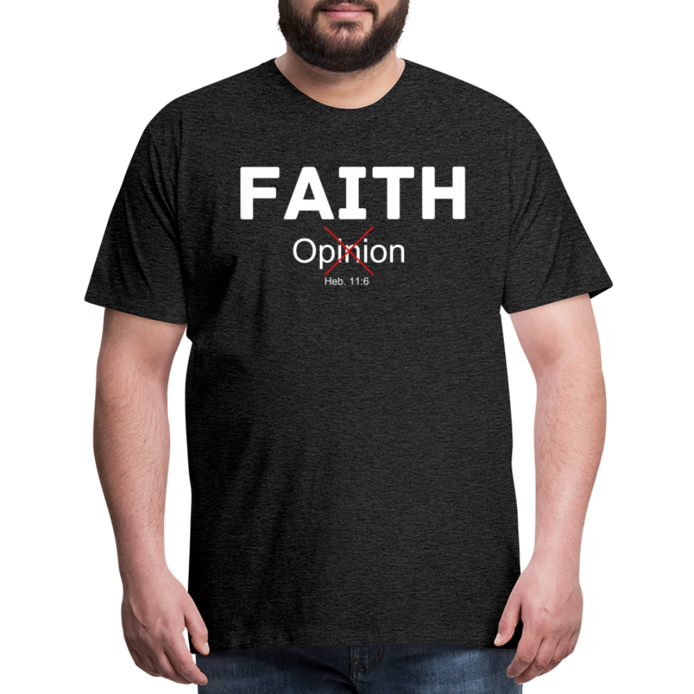 Faith Not Opinion Men's Premium T-Shirt - charcoal grey