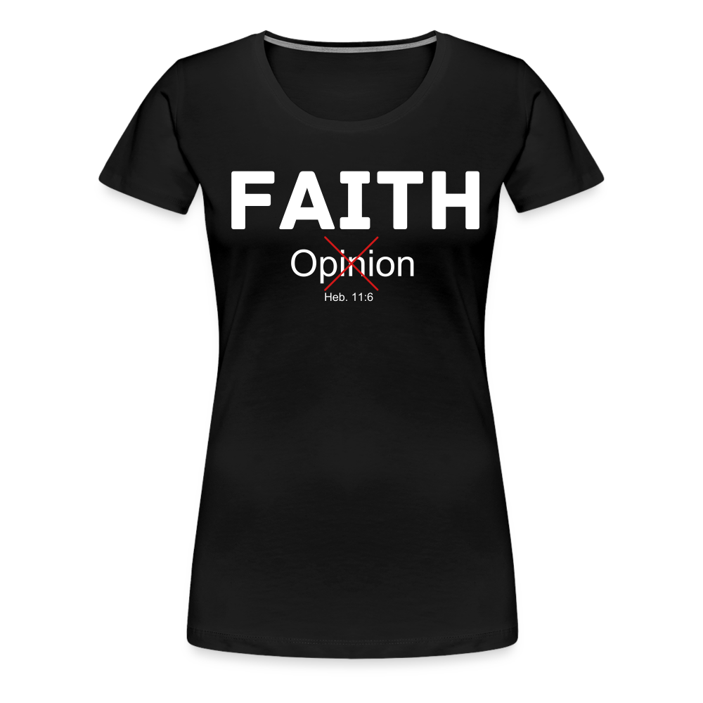 Faith Not Opinion Women’s Premium T-Shirt - black