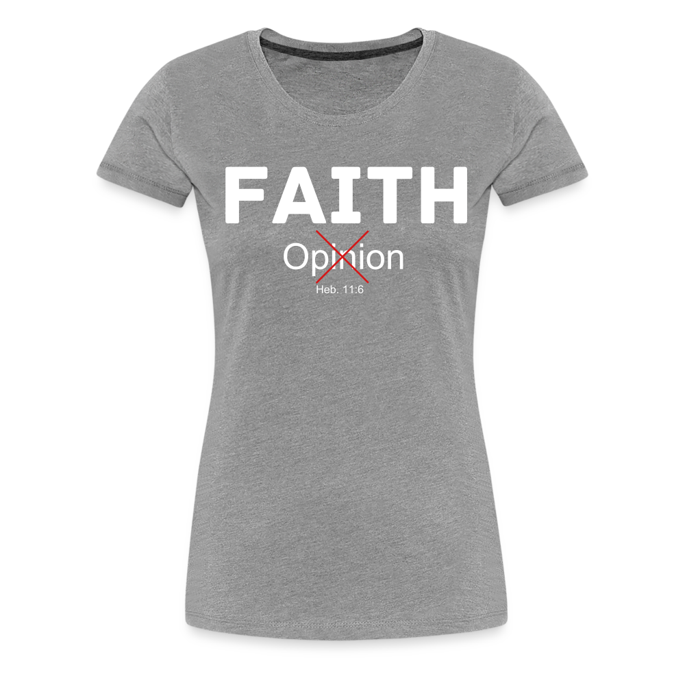 Faith Not Opinion Women’s Premium T-Shirt - heather gray