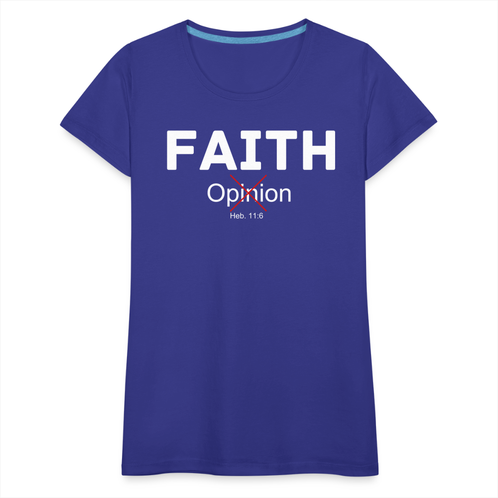 Faith Not Opinion Women’s Premium T-Shirt - royal blue