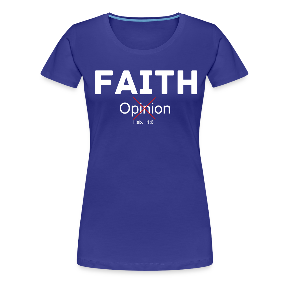 Faith Not Opinion Women’s Premium T-Shirt - royal blue