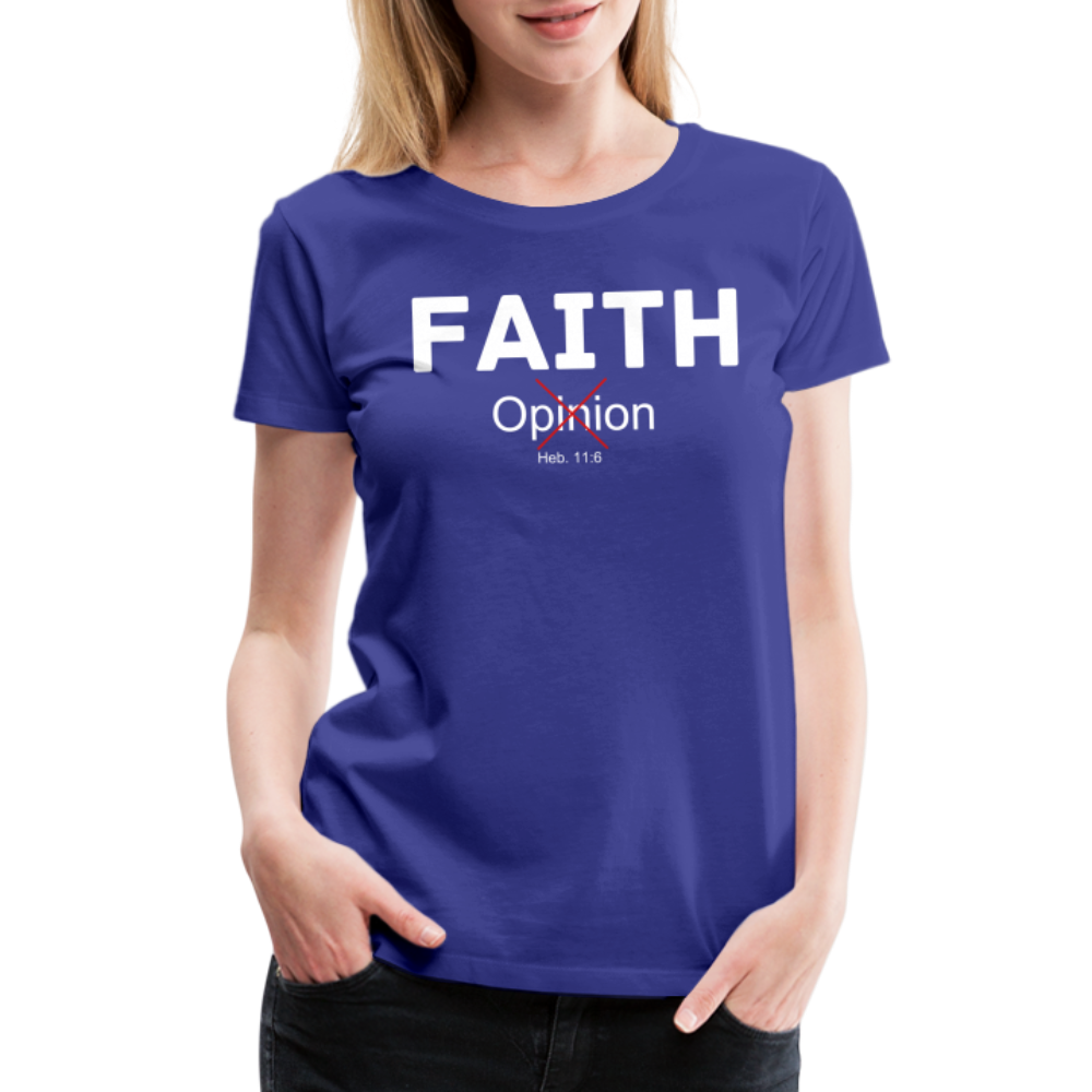 Faith Not Opinion Women’s Premium T-Shirt - royal blue