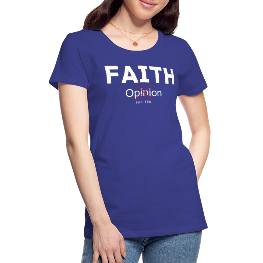Faith Not Opinion Women’s Premium T-Shirt - royal blue