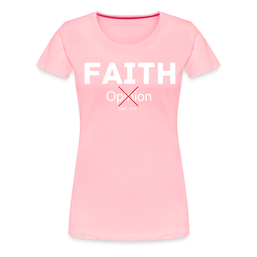 Faith Not Opinion Women’s Premium T-Shirt - pink