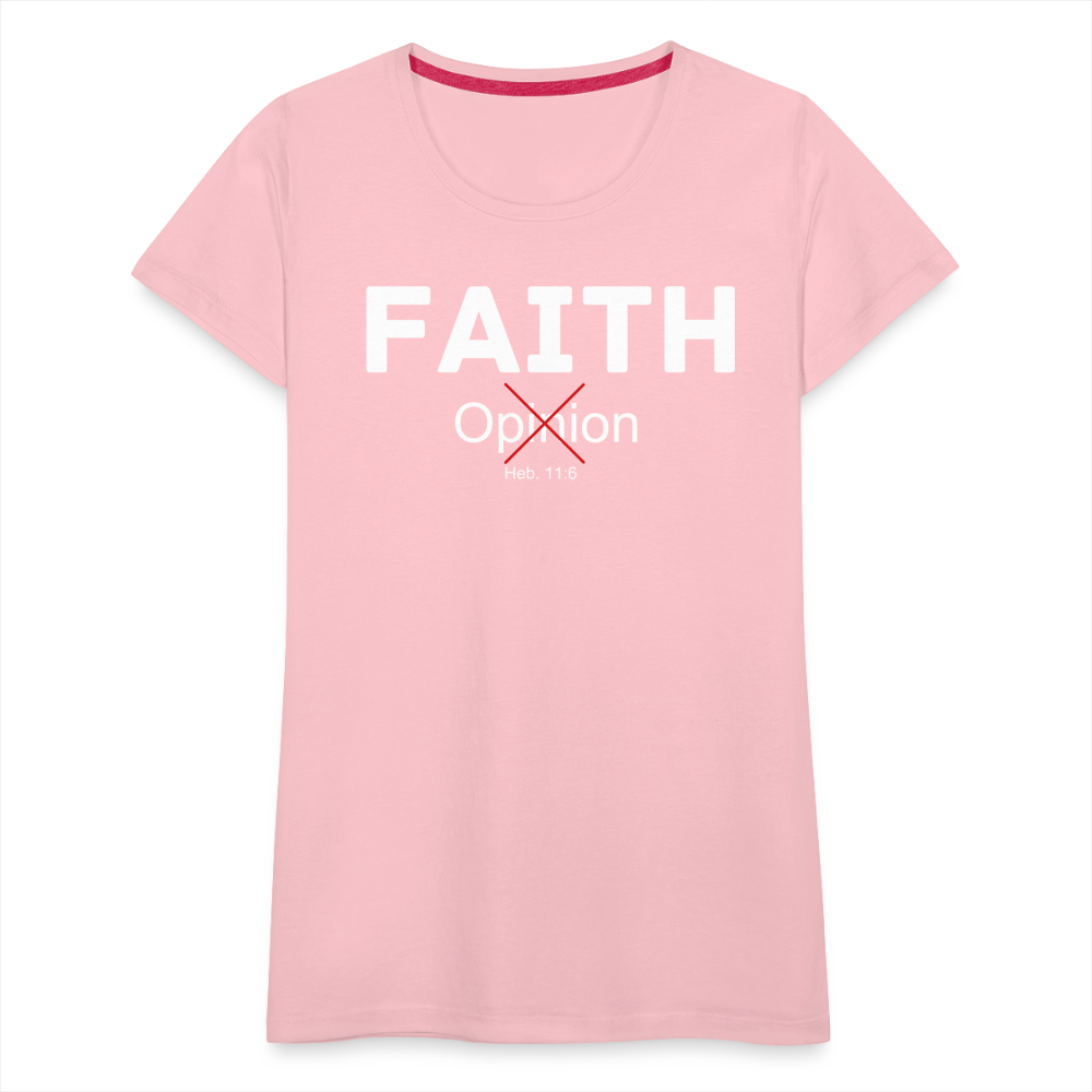 Faith Not Opinion Women’s Premium T-Shirt - pink