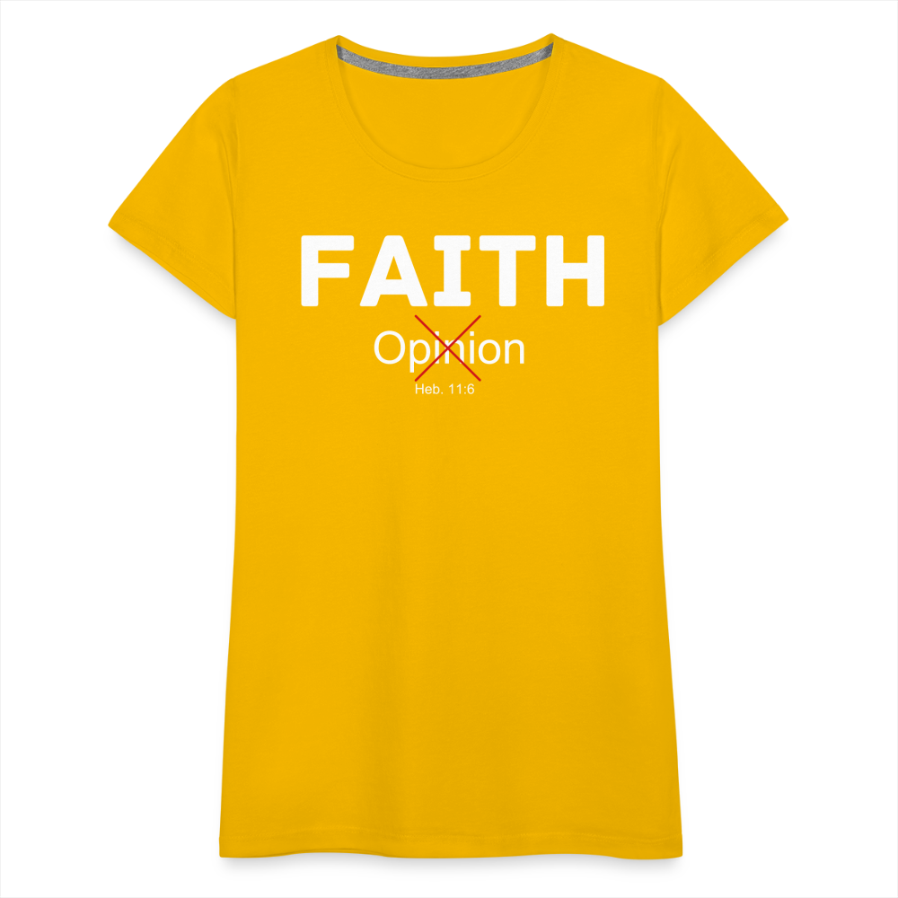 Faith Not Opinion Women’s Premium T-Shirt - sun yellow