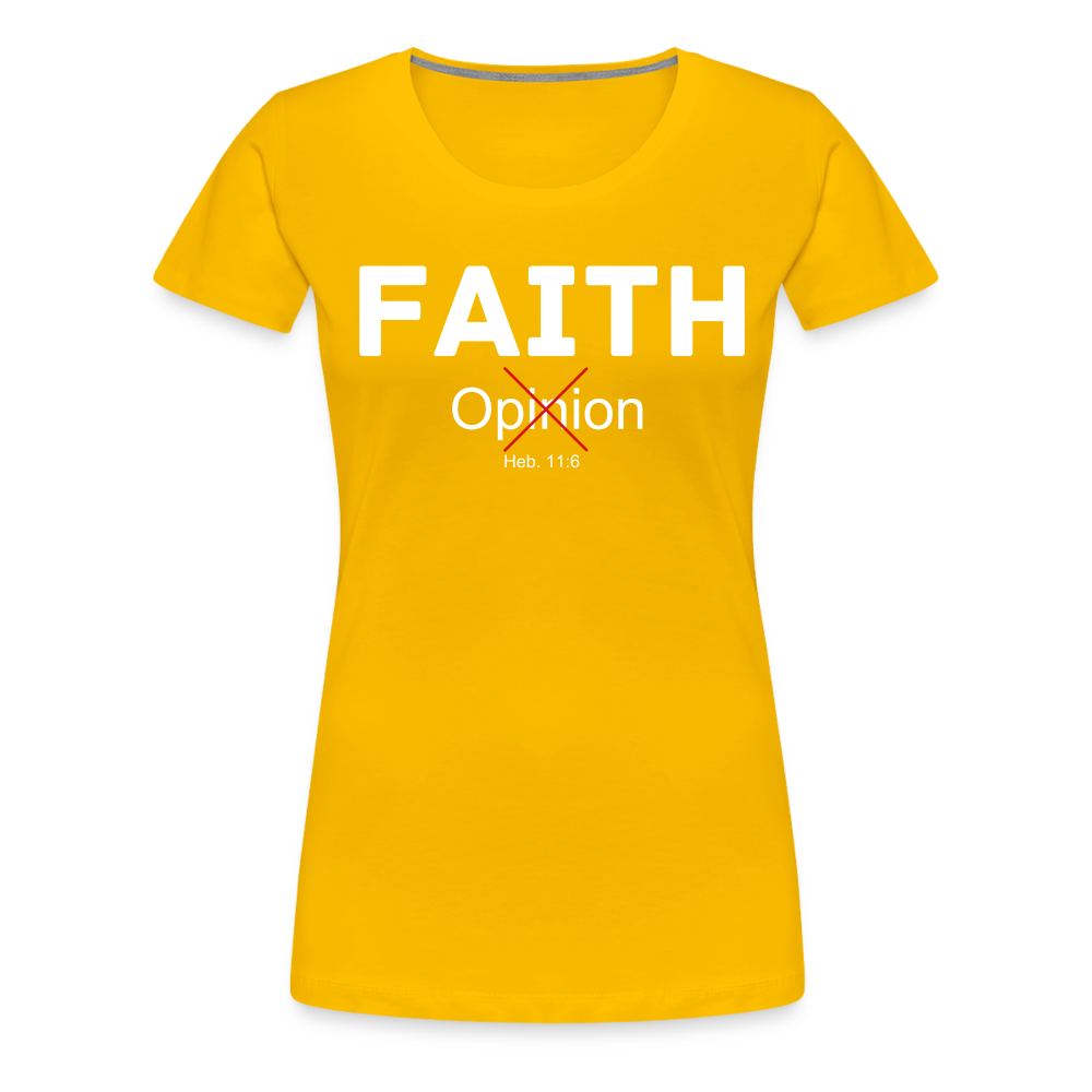 Faith Not Opinion Women’s Premium T-Shirt - sun yellow