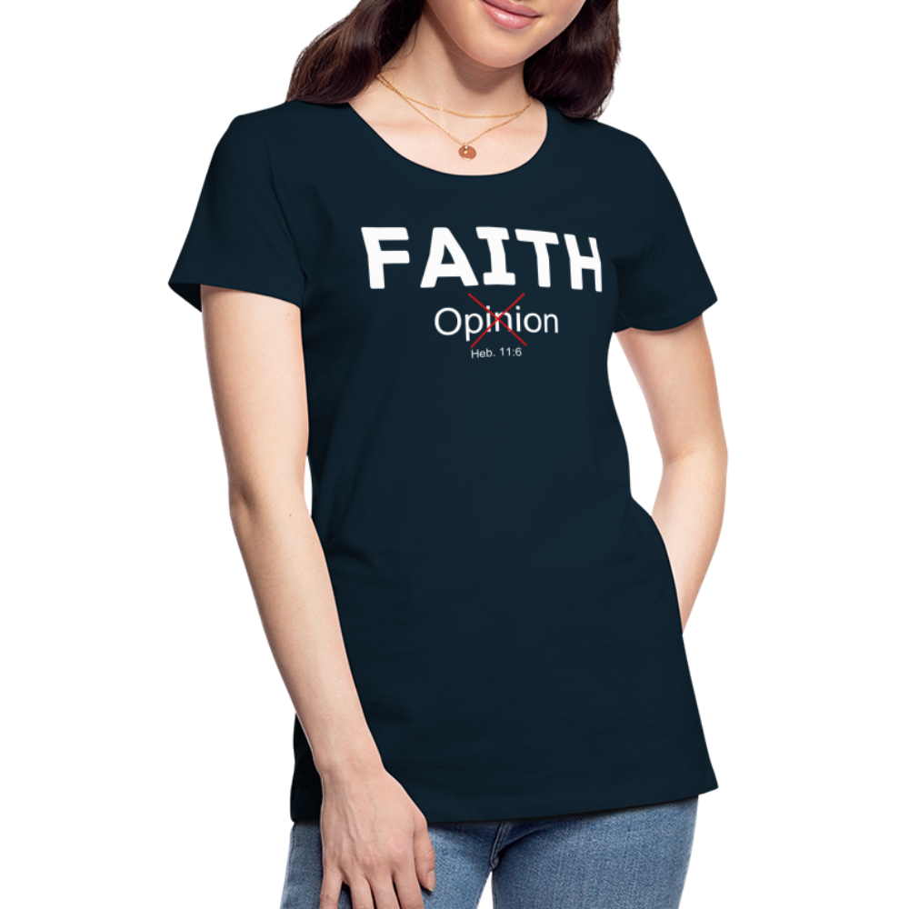 Faith Not Opinion Women’s Premium T-Shirt - deep navy