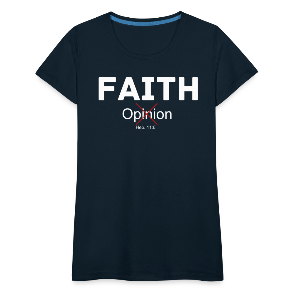 Faith Not Opinion Women’s Premium T-Shirt - deep navy