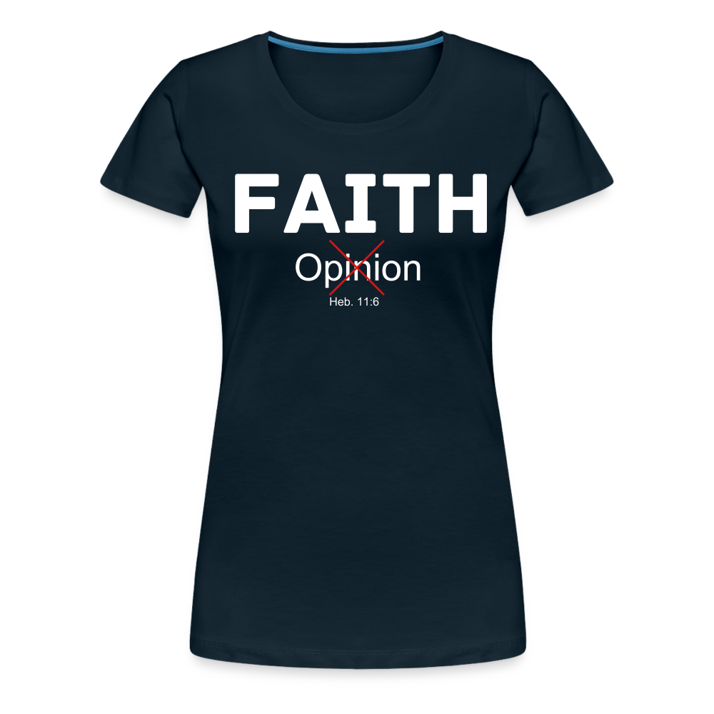 Faith Not Opinion Women’s Premium T-Shirt - deep navy