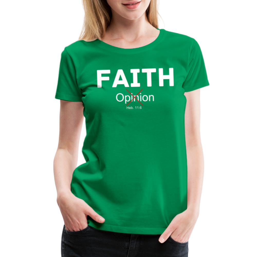 Faith Not Opinion Women’s Premium T-Shirt - kelly green
