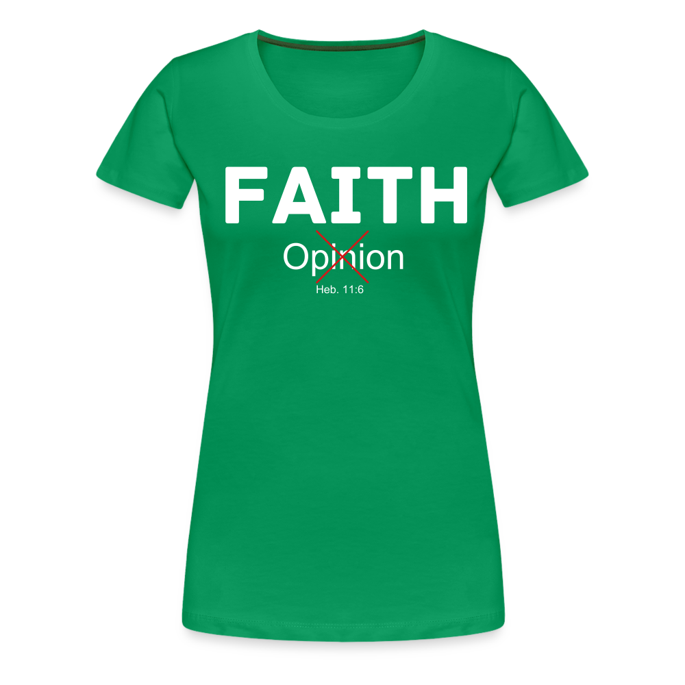 Faith Not Opinion Women’s Premium T-Shirt - kelly green