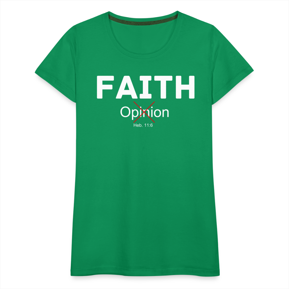 Faith Not Opinion Women’s Premium T-Shirt - kelly green