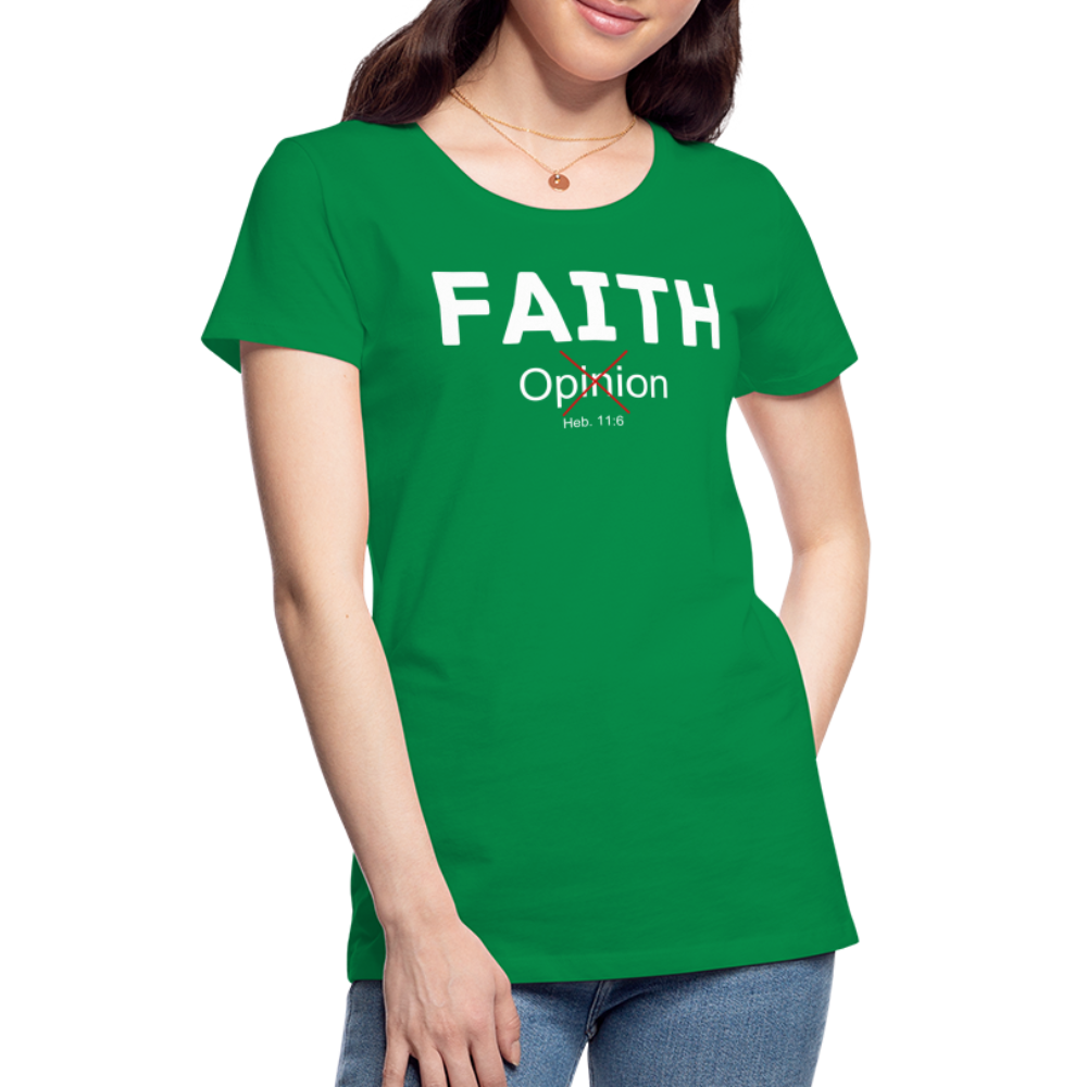 Faith Not Opinion Women’s Premium T-Shirt - kelly green