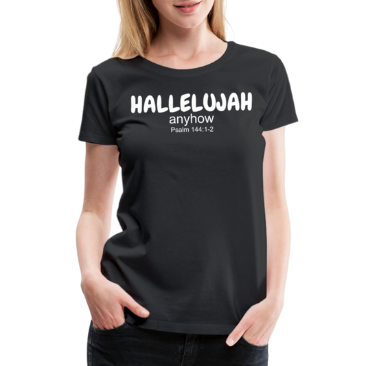 Hallelujah Anyhow Women’s Premium T-Shirt - black