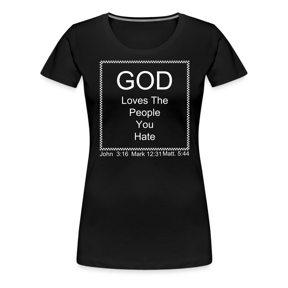 God Loves Who You Hate Women’s Premium T-Shirt - black