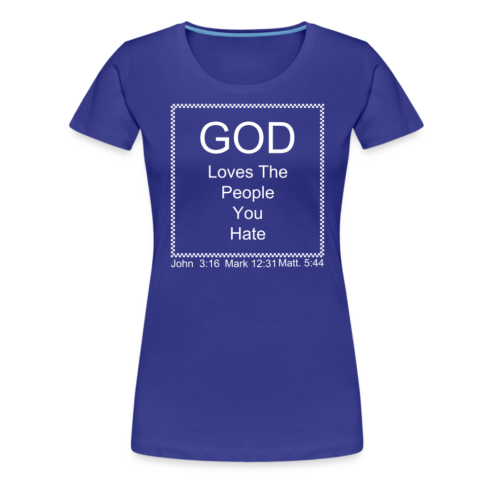 God Loves Who You Hate Women’s Premium T-Shirt - royal blue