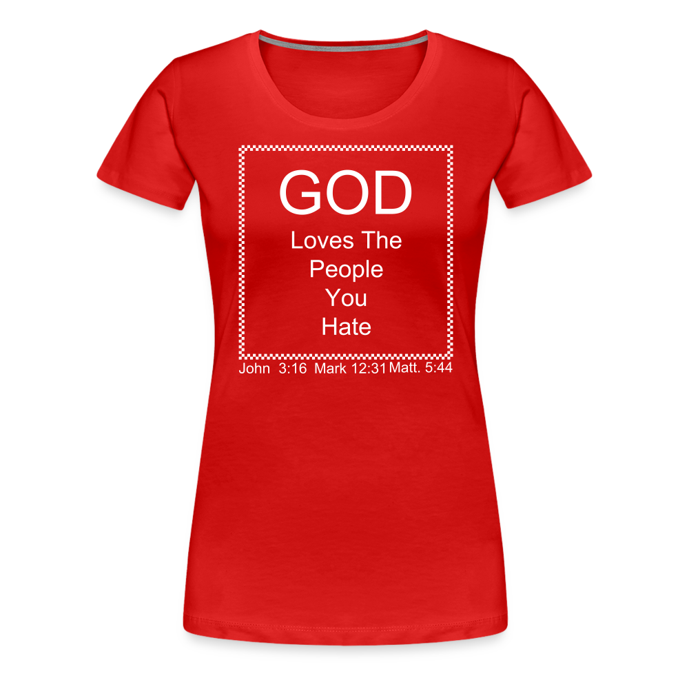 God Loves Who You Hate Women’s Premium T-Shirt - red
