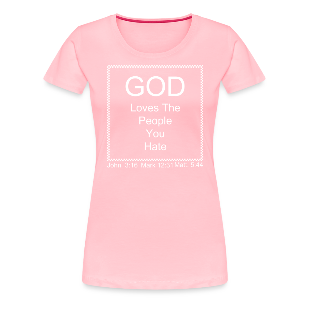 God Loves Who You Hate Women’s Premium T-Shirt - pink