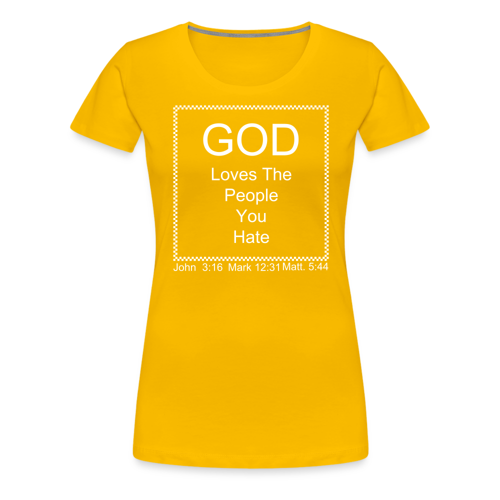 God Loves Who You Hate Women’s Premium T-Shirt - sun yellow