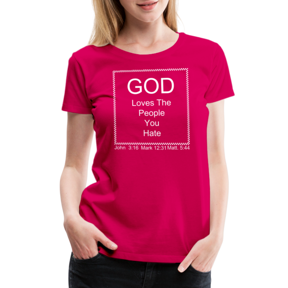 God Loves Who You Hate Women’s Premium T-Shirt - dark pink