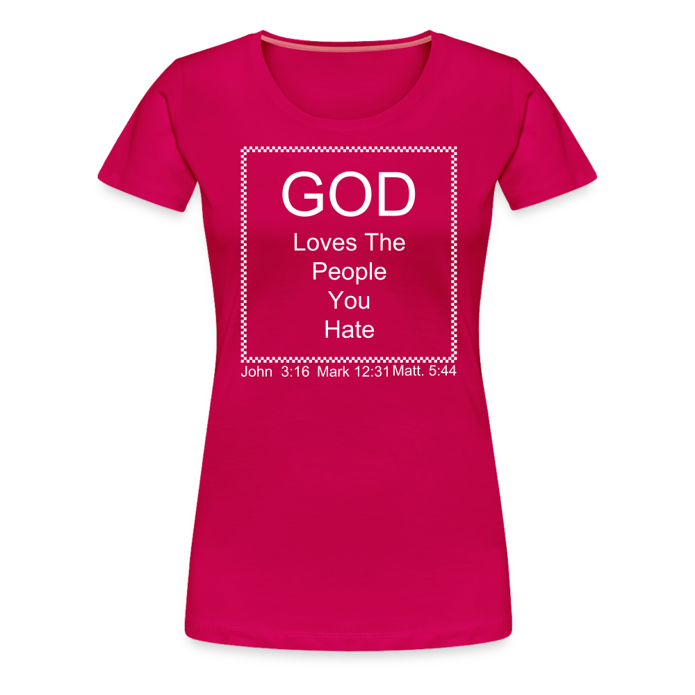 God Loves Who You Hate Women’s Premium T-Shirt - dark pink