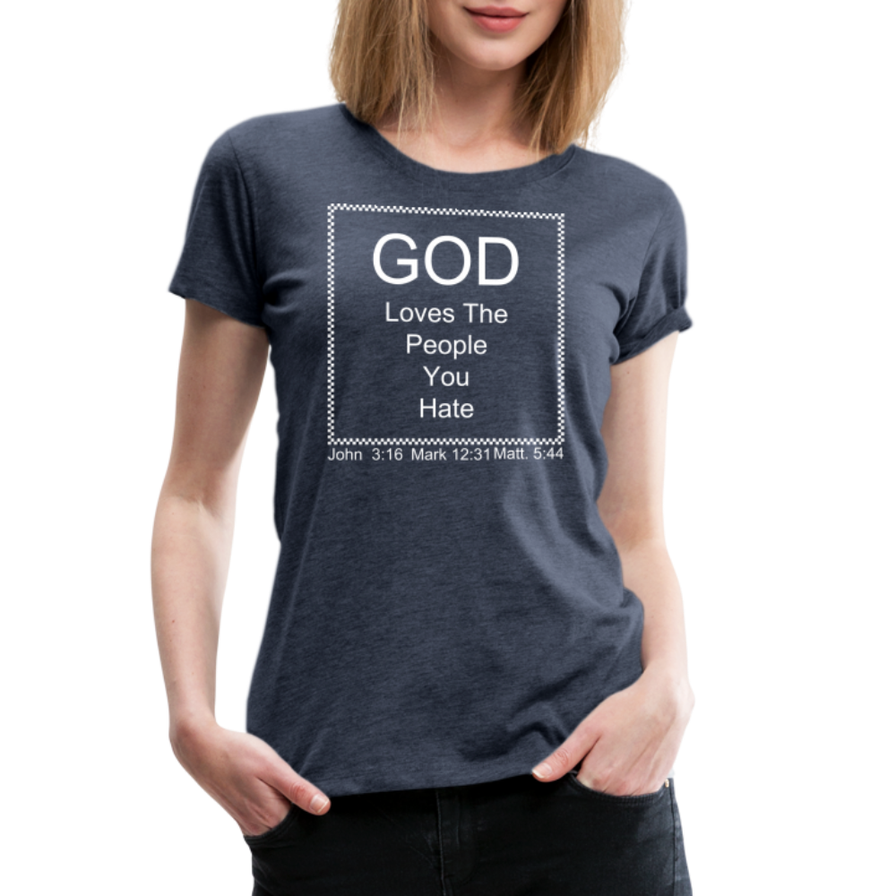 God Loves Who You Hate Women’s Premium T-Shirt - heather blue