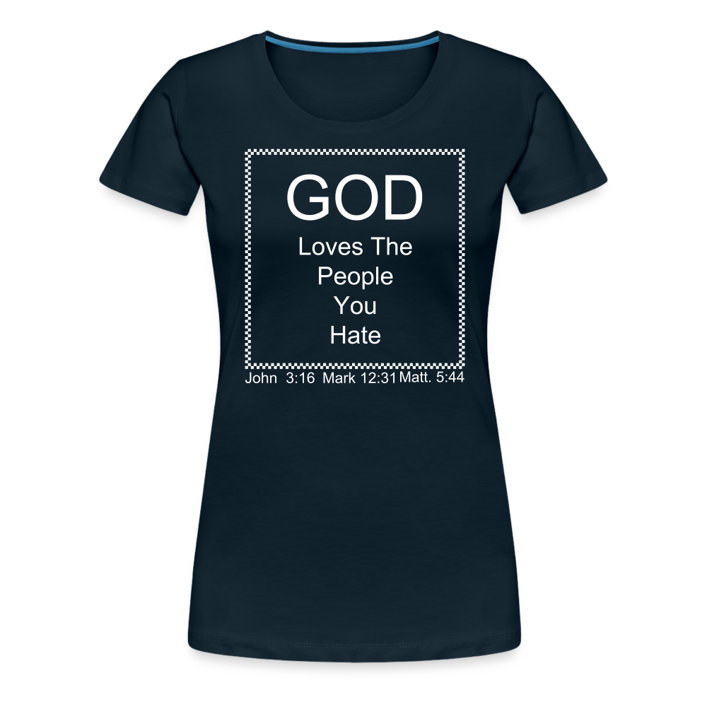 God Loves Who You Hate Women’s Premium T-Shirt - deep navy
