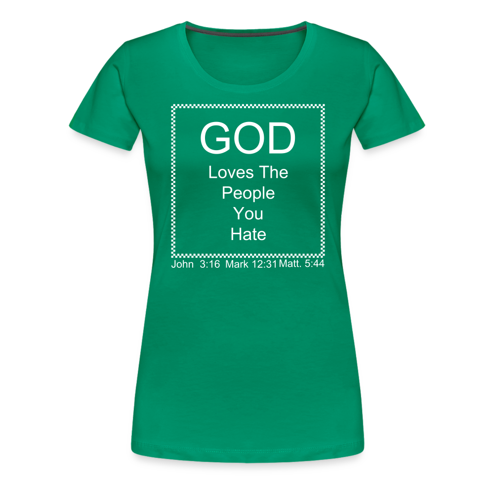 God Loves Who You Hate Women’s Premium T-Shirt - kelly green