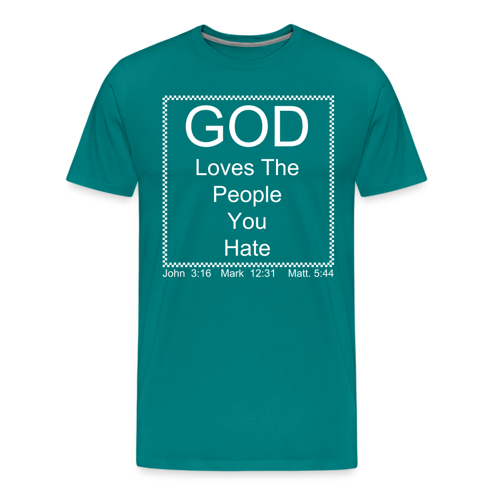 God Loves Who You Hate Men's Premium T-Shirt - teal