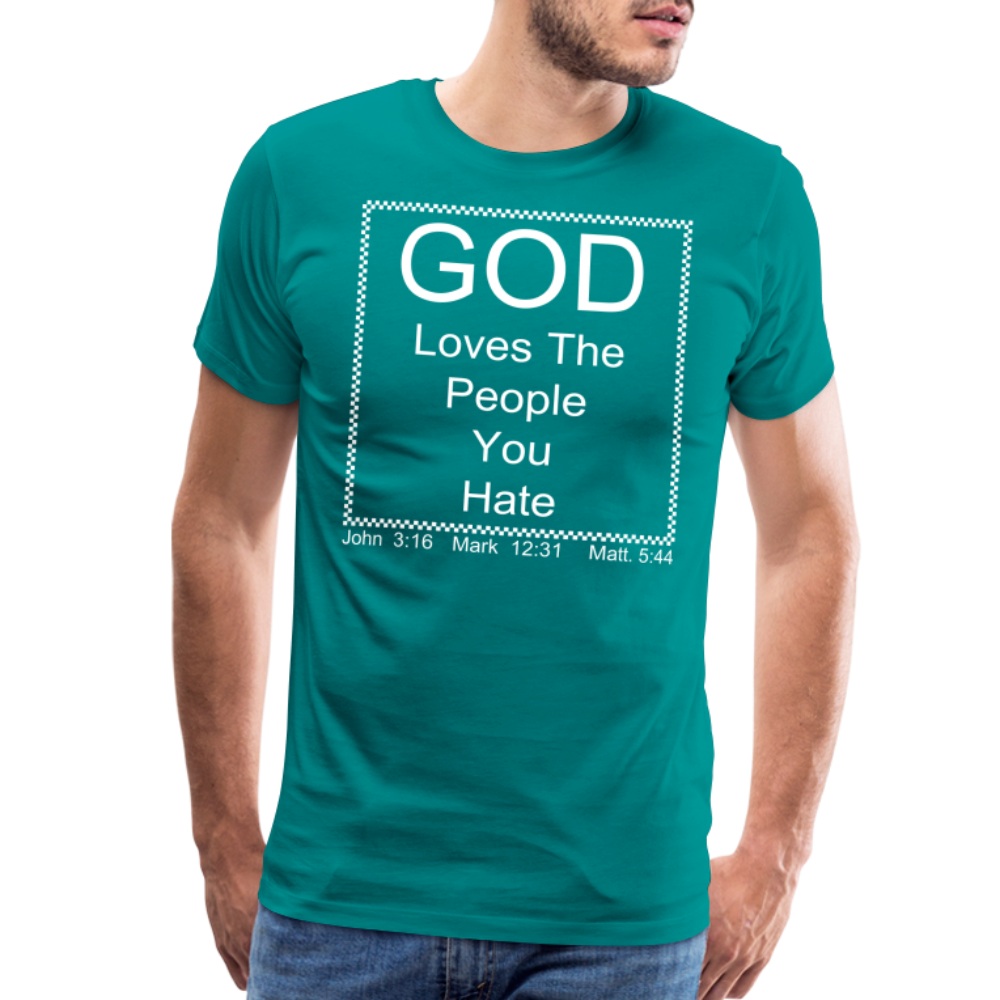 God Loves Who You Hate Men's Premium T-Shirt - teal