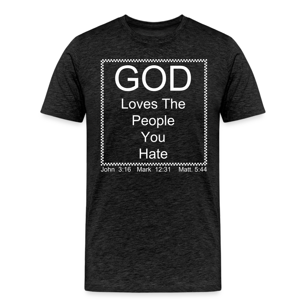 God Loves Who You Hate Men's Premium T-Shirt - charcoal grey
