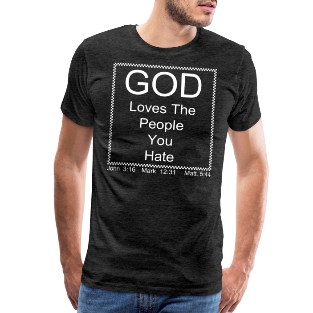God Loves Who You Hate Men's Premium T-Shirt - charcoal grey