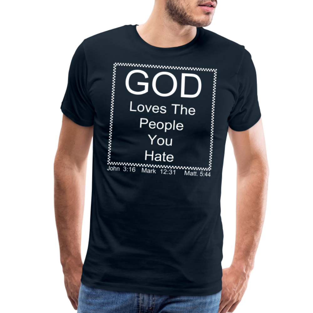 God Loves Who You Hate Men's Premium T-Shirt - deep navy