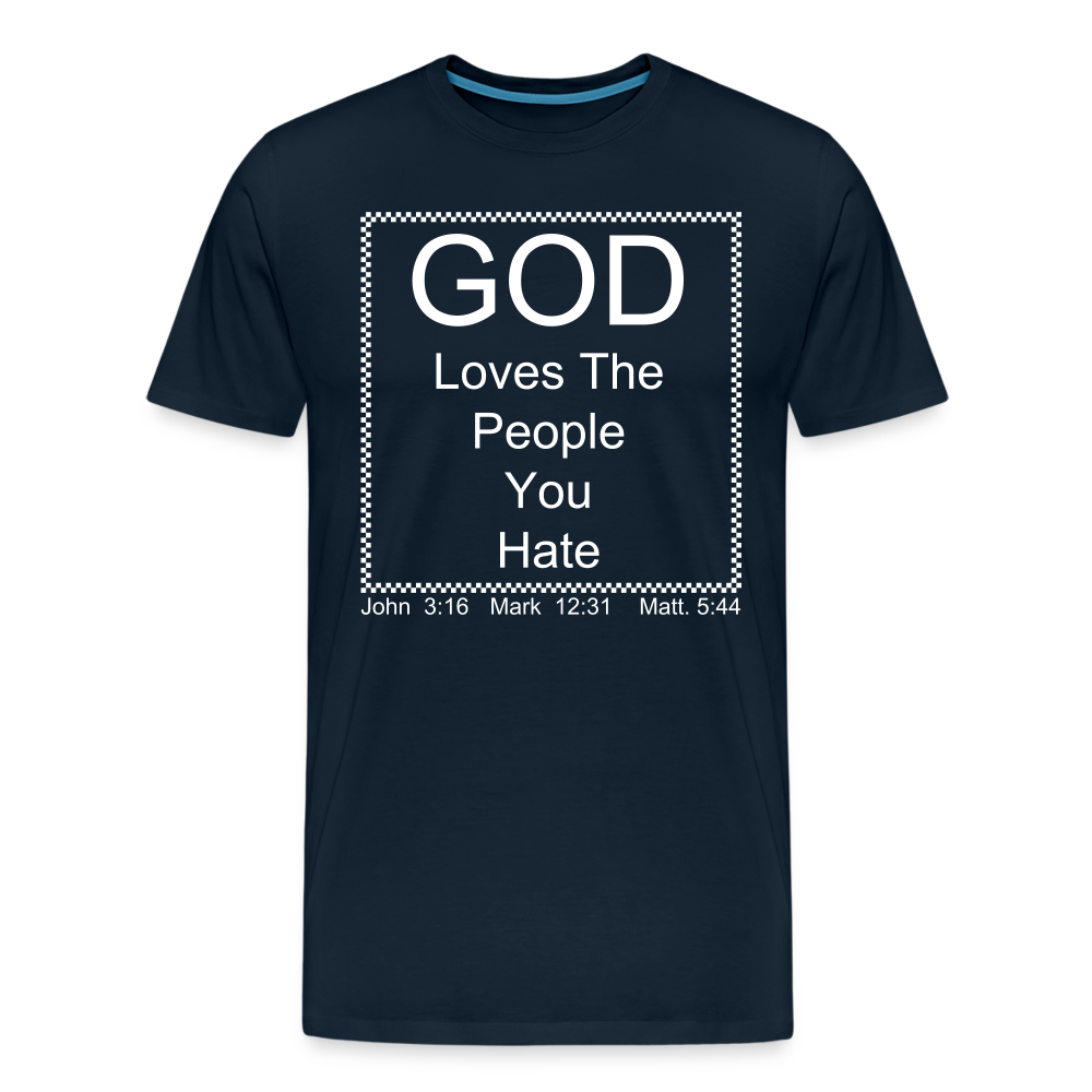 God Loves Who You Hate Men's Premium T-Shirt - deep navy