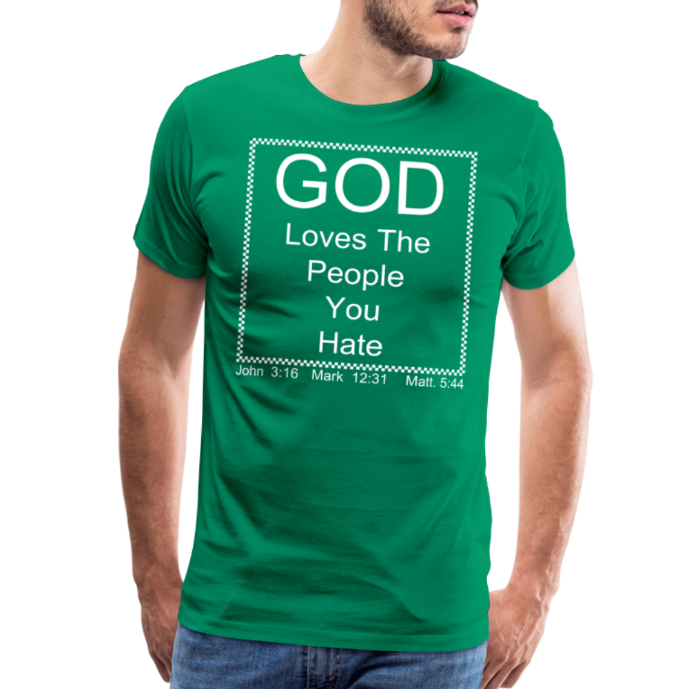 God Loves Who You Hate Men's Premium T-Shirt - kelly green