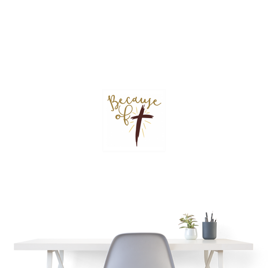 Because Poster 16x16 Elisheba M6:33