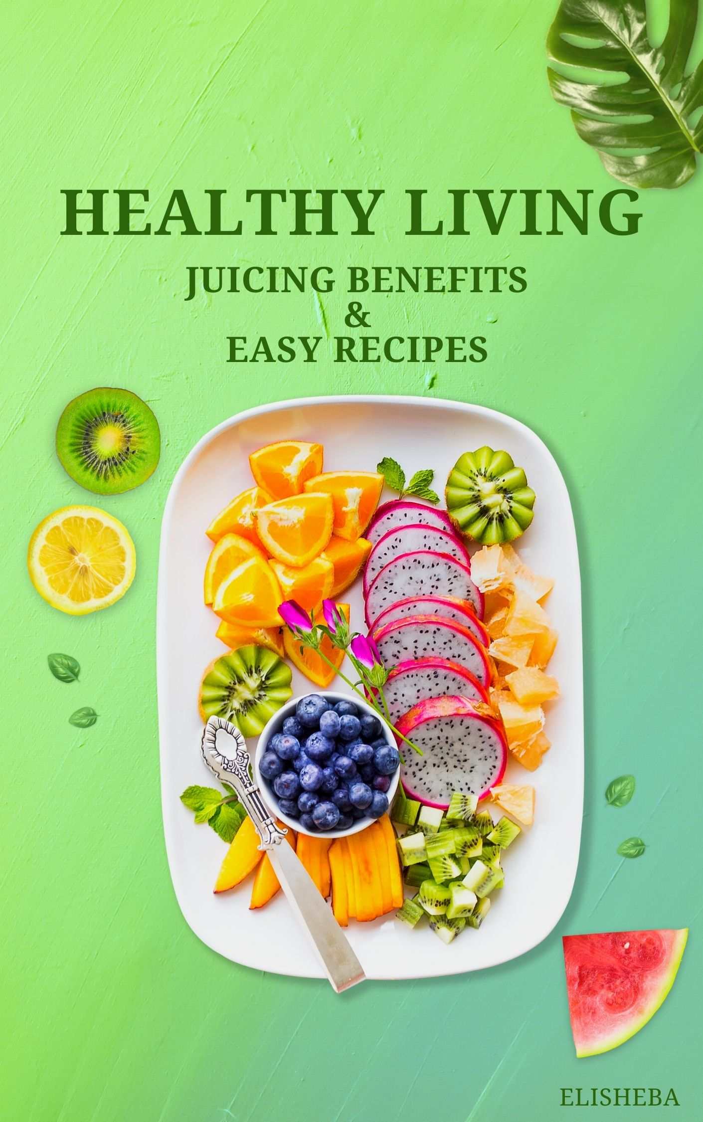 Healthy Living Juicing Benefits & Recipes (eBook Download) Elisheba M6:33