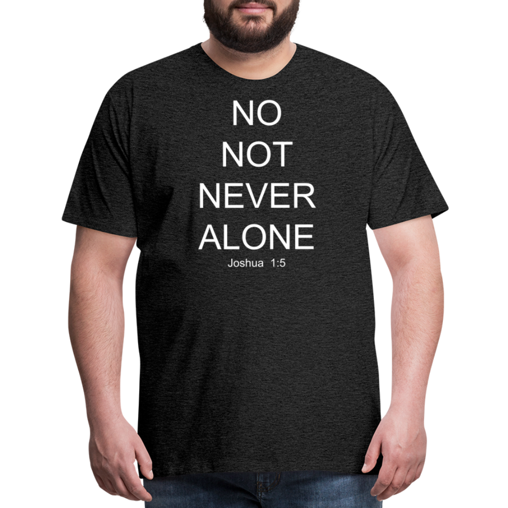 No Note Never Alone Men's Premium T-Shirt Elisheba M6:33