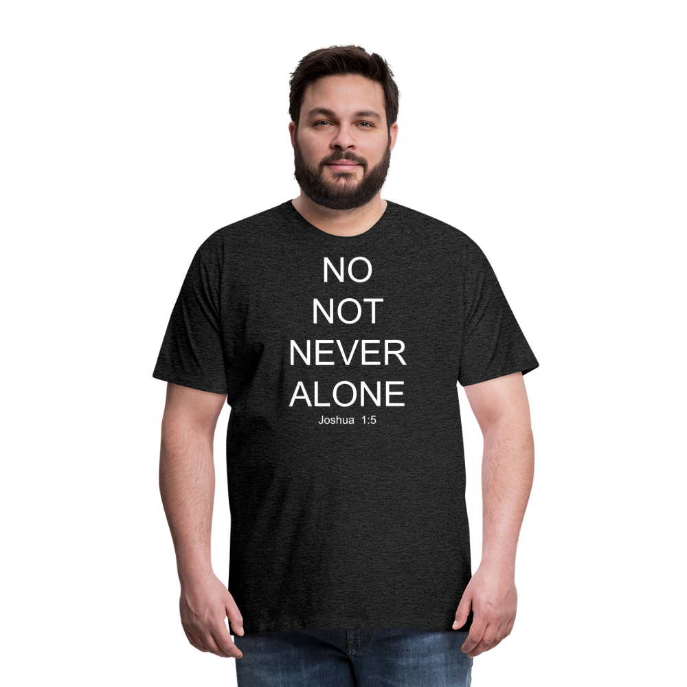 No Note Never Alone Men's Premium T-Shirt Elisheba M6:33