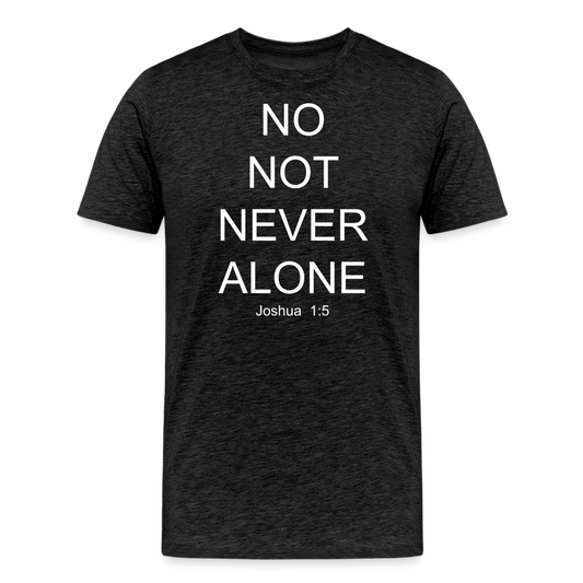 No Note Never Alone Men's Premium T-Shirt Elisheba M6:33