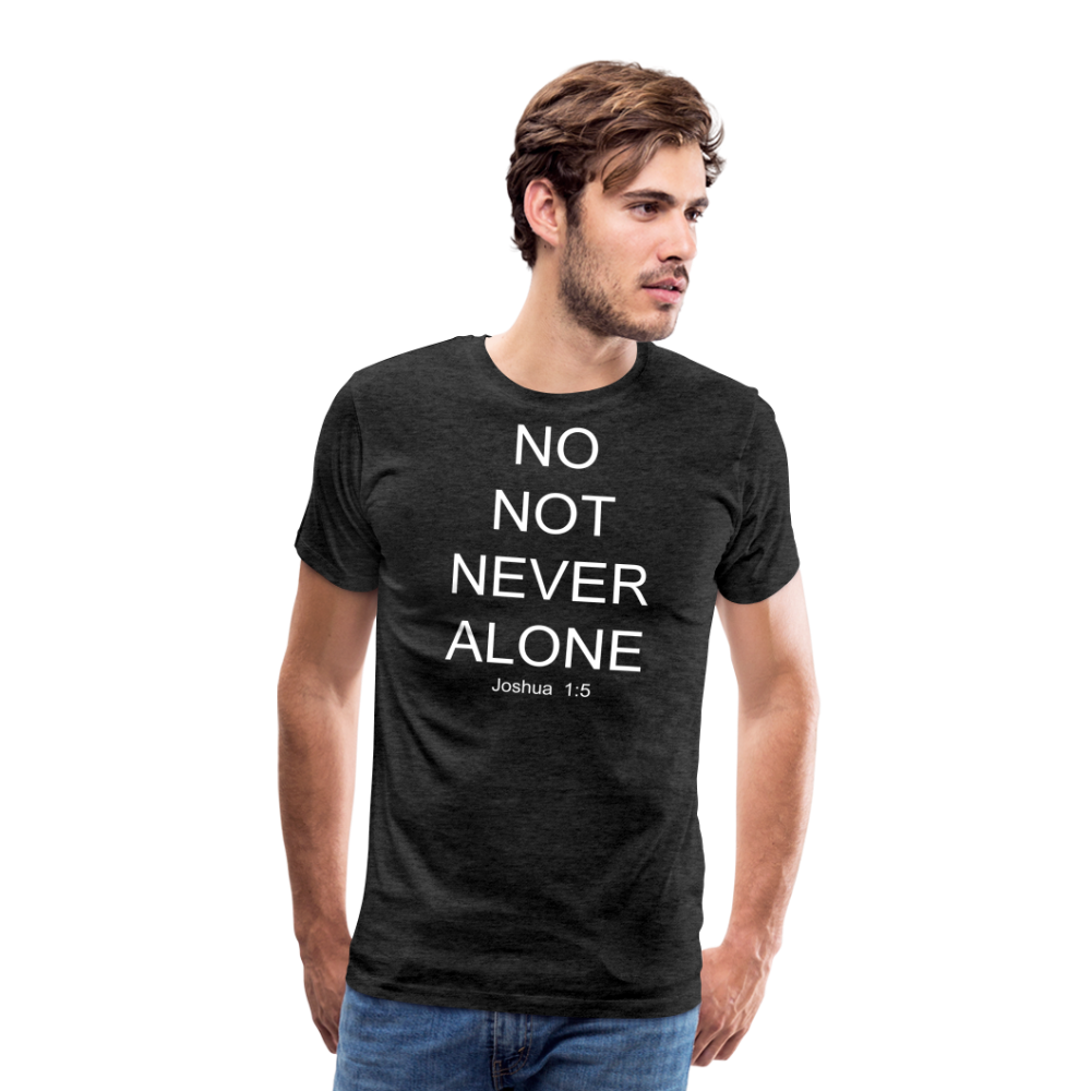 No Note Never Alone Men's Premium T-Shirt Elisheba M6:33